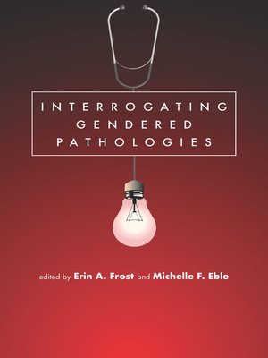 cover image of Interrogating Gendered Pathologies